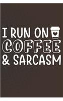 I Run On Coffee and Sarcasm: Coffee Journal / Notebook / Diary / Funny Coffee Lovers Birthday or Christmas Gift