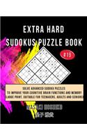 Extra Hard Sudokus Puzzle Book #19: Solve Advanced Sudoku Puzzles To Improve Your Cognitive Brain Functions And Memory (Large Print, Suitable For Teenagers, Adults And Seniors)