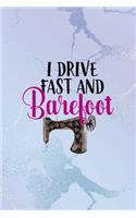 I Drive Fast And Barefoot