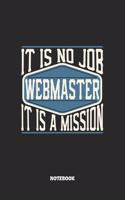Webmaster Notebook - It Is No Job, It Is A Mission: Webmaster Notizbuch / Tagebuch / Heft mit Blanko Seiten. Notizheft mit Weißen Blanken Seiten, Malbuch, Journal, Sketchbuch, Planer für Termine oder 