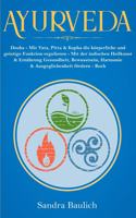 Ayurveda: Dosha - Mit Vata, Pitta & Kapha die körperliche und geistige Funktion regulieren - Mit der indischen Heilkunst & Ernährung Gesundheit, Bewusstsein, 