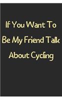 If You Want To Be My Friend Talk About Cycling