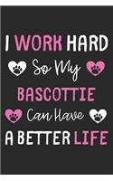 I Work Hard So My Bascottie Can Have A Better Life: Lined Journal, 120 Pages, 6 x 9, Bascottie Dog Gift Idea, Black Matte Finish (I Work Hard So My Bascottie Can Have A Better Life Journal)