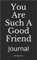 You Are Such A Good Friend: Journal