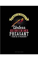 Always Be Yourself Unless You Can Be A Pheasant Then Be A Pheasant: Notary Public Logbook(202 Notary Public Logbook)