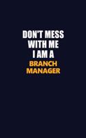 Don't Mess With Me I Am A Branch Manager: Career journal, notebook and writing journal for encouraging men, women and kids. A framework for building your career.