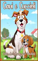 Cani E Cuccioli Libro Da Colorare: Bellissimo Libro Da Colorare Per Bambini Piccoli, Bambini in Età Prescolare, Bambini, Ragazzi e Ragazze (Libri Da Colorare Con Animali Carini)