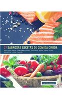 27 Sabrosas Recetas de Comida Cruda - banda 1: Deliciosos platos para cada ocasión: Ensaladas, sopas, jugos, salsas, bocadillos y más(2 Sabrosas Recetas de Comida Cruda)
