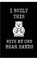 I Built This with My Own Bear Hands