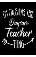 I'm Crushing This Daycare Teacher Thing: Funny Back To School Novelty Gift Notebook For Daycare Teachers