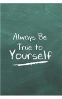 Always Be True to Yourself: Blank Lined Journal, 120 6x9 White Pages, Matte Cover