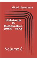 Histoire de la Restauration (1860 - 1872): Volume 6