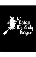 Relax, It's Only Magic: 7.44 X 9.69 Notebook Journal for Happy Halloween Holiday Appreciation Gift, Notebook or Diary Unique Inspirational Gift for Writer, Friend, Teacher, Student for Birthday, Retirement or Christmas Present - Black and White Wit