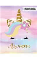 Arianna Primary Journal: Personalized Magical Unicorn Journals for Girls - The Perfect Diary Gift for K-2 Girl Write & Draw Notebook