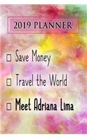 2019 Planner: Save Money, Travel the World, Meet Adriana Lima: Adriana Lima 2019 Planner