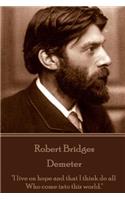 Robert Bridges - Demeter: "I live on hope and that I think do all Who come into this world."