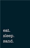 Eat. Sleep. Sand. - Lined Notebook