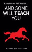 Some Horses Will Test You... and Some Will Teach You