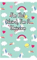I'm Not Weird, I'm a Unicorn: Unicorn Lined Journal