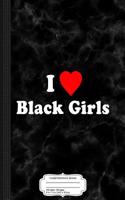 I Love Black Girls Composition Notebook