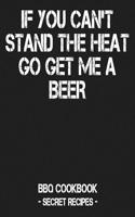 If You Can't Stand the Heat Go Get Me a Beer