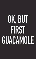 Ok, But First Guacamole