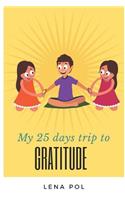 My 25 Days Trip to Gratitude: A Children's Journal for Achieving Gratefulness