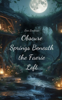 Obscure Springs Beneath the Faerie Loft