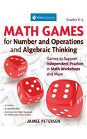 Math Games for Number and Operations and Algebraic Thinking: Games to Support Independent Practice in Math Workshops and More, Grades K-5