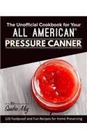 Unofficial Cookbook for Your All American(R) Pressure Canner