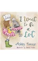 I Want to Be a Lot