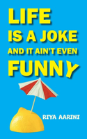 Life Is a Joke and It Ain't Even Funny