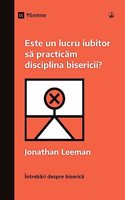 Is It Loving to Practice Church Discipline? / Este un lucru iubitor sa practicam disciplina bisericii?
