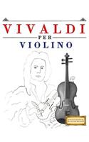 Vivaldi Per Violino: 10 Pezzi Facili Per Violino Libro Per Principianti