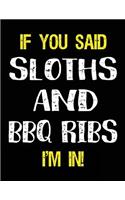 If You Said Sloths and BBQ Ribs I'm in: Blank Sketch, Draw and Doodle Book