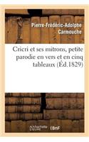 Cricri Et Ses Mitrons, Petite Parodie En Vers Et En Cinq Tableaux d'Une Grande Pièce