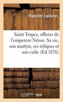 Saint Tropez, Officier de l'Empereur Néron. Sa Vie, Son Martyre, Ses Reliques Et Son Culte