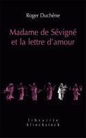 Madame de Sevigne Et La Lettre d'Amour: (6 Librairie Klincksieck - Serie Litterature)
