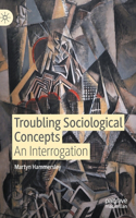 Troubling Sociological Concepts: An Interrogation