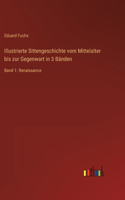 Illustrierte Sittengeschichte vom Mittelalter bis zur Gegenwart in 3 Bänden: Band 1: Renaissance