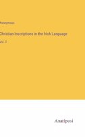 Christian Inscriptions in the Irish Language: Vol. 2