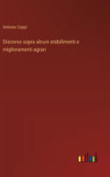 Discorso sopra alcuni stabilimenti e miglioramenti agrari