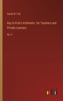 Key to Fish's Arithmetic for Teachers and Private Learners