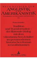 Tradition und Transformation - der fiktionale Dialog mit dem viktorianischen Zeitalter im (post)modernen historischen Roman in Grobritannien