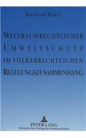 Weltraumrechtlicher Umweltschutz im voelkerrechtlichen Regelungszusammenhang