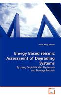 Energy Based Seismic Assessment of Degrading Systems