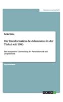 Transformation des Islamismus in der Türkei seit 1983: Eine komparative Untersuchung der Parteienrhetorik und -programmatik