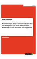 Auswirkungen der Re-education-Politik der Besatzungsmächte nach dem Zweiten Weltkrieg auf die deutsche Bildungspolitik