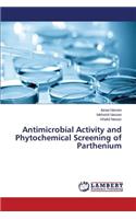 Antimicrobial Activity and Phytochemical Screening of Parthenium