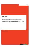 Russland als Ressourcenökonomie. Rohstoffexport aus Russland seit 1991